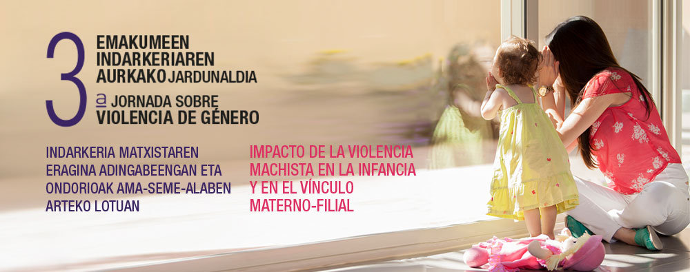 III Jornadas sobre violencia de género. Impacto de la violencia machista en la infancia y en el vínculo materno-filial 